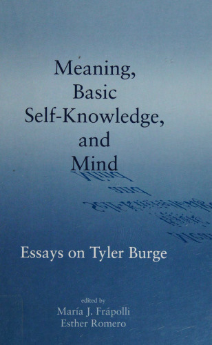 Meaning, basic self-knowledge, and mind: essays on Tyler Burge