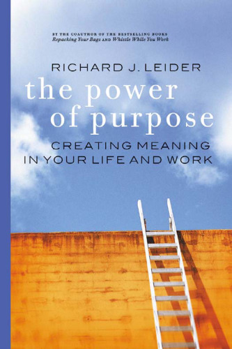 The Power of Purpose: Creating Meaning in Your Life and Work
