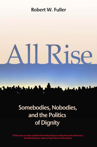 All Rise: Somebodies, Nobodies, and the Politics of Dignity (BK Currents (Hardcover))