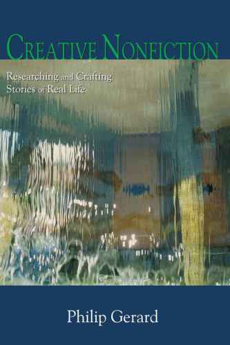 Creative nonfiction: researching and crafting stories of real life