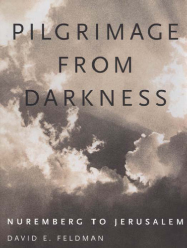 Pilgrimage from Darkness: Nuremberg to Jerusalem