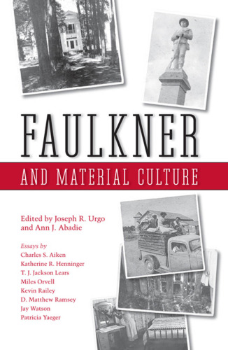 Faulkner and Material Culture (Faulkner and Yoknapatawpha Series)