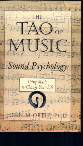 The Tao of Music: Sound Psychology Using Music to Change Your Life