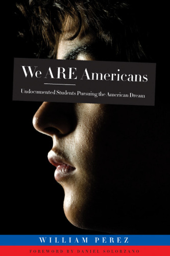 We Are Americans: Undocumented Students Pursuing the American Dream