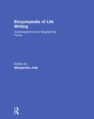 Encyclopedia of Life Writing: Autobiographical and Biographical Forms