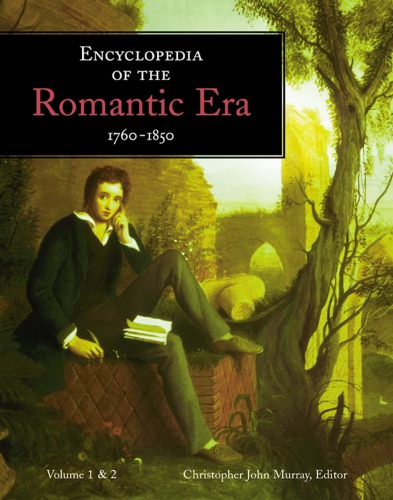 Encyclopedia of the Romantic Era, 1760–1850 : Volume 1 & 2, A-Z