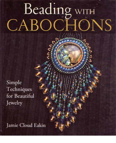 Beading with Cabochons: Simple Techniques for Beautiful Jewelry