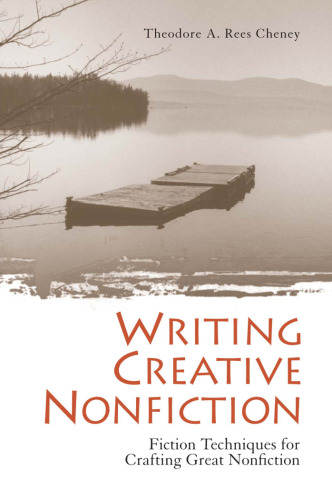 Writing Creative Nonfiction: Fiction Techniques for Crafting Great Nonfiction Writing & Journalism