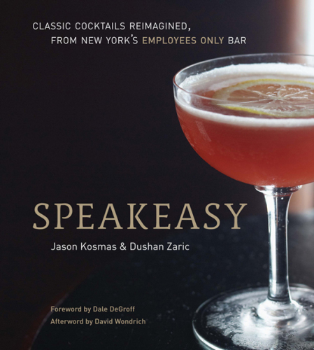 Speakeasy: The Employees Only Guide to Classic Cocktails Reimagined