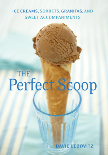 Perfect Scoop: Ice Creams, Sorbets, Granitas, and Sweet Accompaniments
