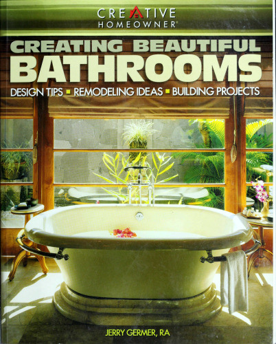 Creating Beautiful Bathrooms: Design Tips, Remodeling Ideas, Building Projects