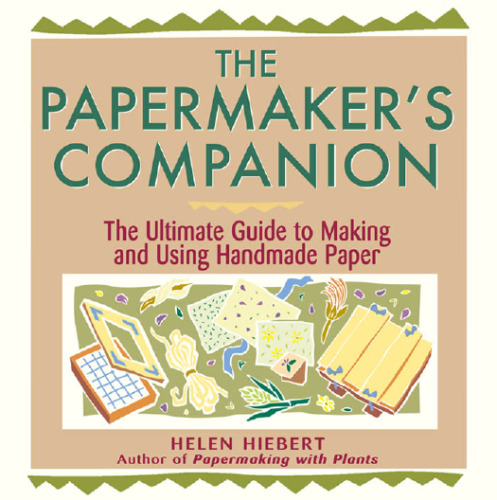 The Papermaker's Companion: The Ultimate Guide to Making and Using Handmade Paper