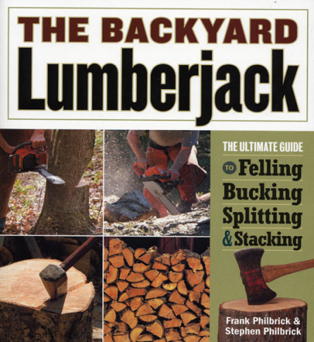 The backyard lumberjack : the ultimate guide to felling, bucking, splitting & stacking
