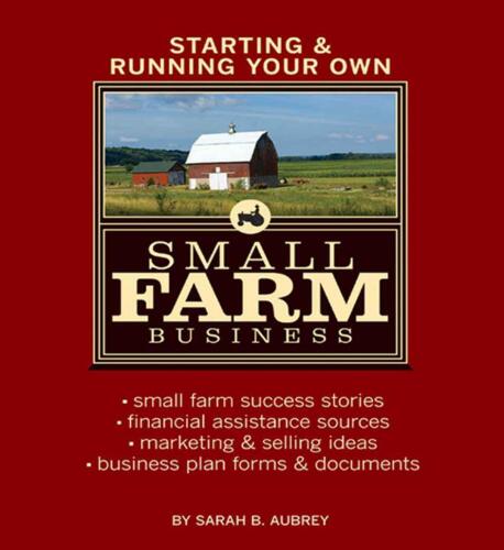 Starting & running your own small farm business: small-farm success stories