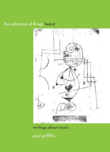 The Substance of Things Heard: Writings about Music (Eastman Studies in Music)