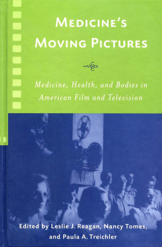 Medicine's Moving Pictures: Medicine, Health, and Bodies in American Film and Television (Rochester Studies in Medical History)