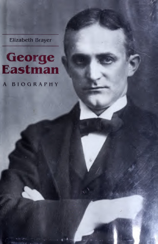 George Eastman: A Biography