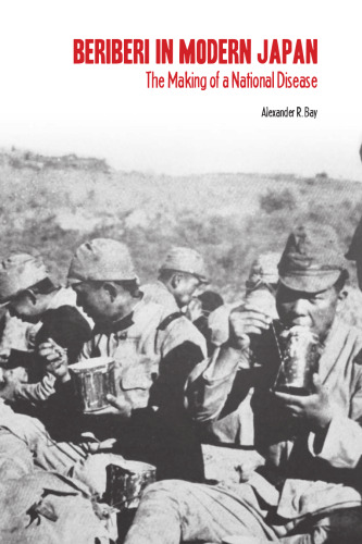 Beriberi in Modern Japan: The Making of a National Disease