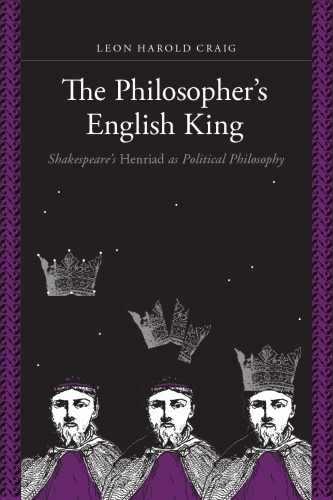 The Philosopher's English King: Shakespeare's "Henriad" as Political Philosophy