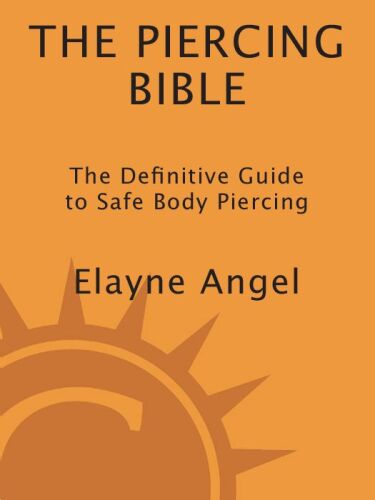 The Piercing Bible: The Definitive Guide to Safe Body Piercing
