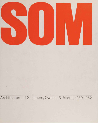 SOM: Architecture of Skidmore, Owings & Merrill, 1950-1962