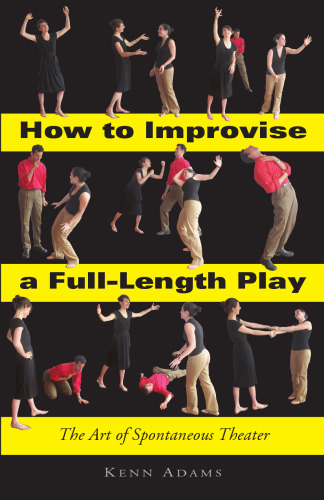 How to Improvise a Full-Length Play: The Art of Spontaneous Theater