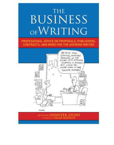 The Business of Writing: Professional Advice on Proposals, Publishers, Contracts, and More for the Aspiring Writer