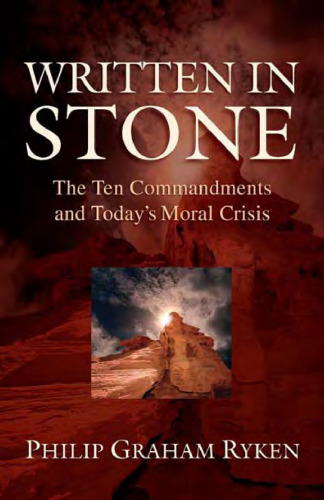 Written in Stone: The Ten Commandments and Today's Moral Crisis