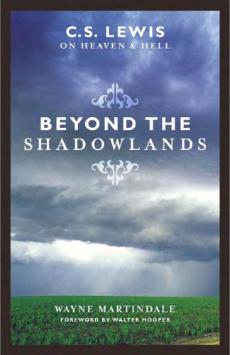 Beyond the Shadowlands: C. S. Lewis on Heaven and Hell