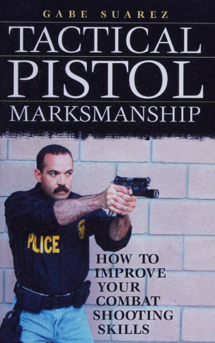 Tactical Pistol Marksmanship: How to Improve Your Combat Shooting Skills