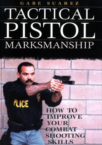 Tactical Pistol Marksmanship: How to Improve Your Combat Shooting Skills