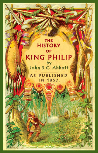 The History of King Philip: Sovereign Chief of the Wampanoags