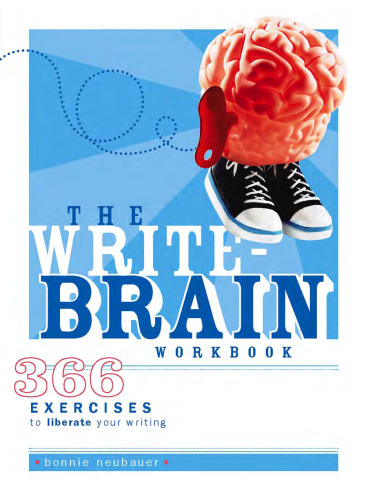 The Write-Brain Workbook: 366 Exercises to Liberate Your Writing