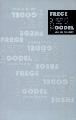From Frege to Godel: A Source Book in Mathematical Logic, 1879-1931