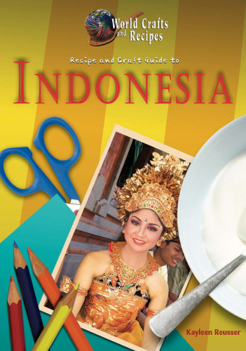 Recipe and Craft Guide to Indonesia (World Crafts and Recipes)