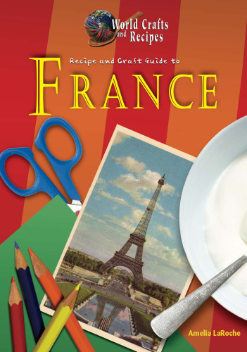 Recipe and Craft Guide to France (World Crafts and Recipes)