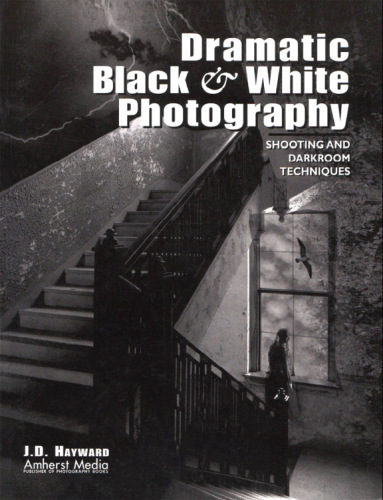 Dramatic black & white photography: shooting and darkroom techniques