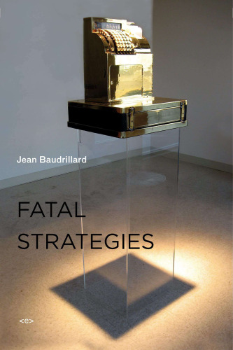 Fatal Strategies, new edition (Semiotext(e) / Foreign Agents)