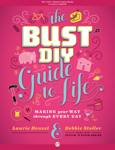 The Bust DIY Guide to Life: Making Your Way Through Every Day