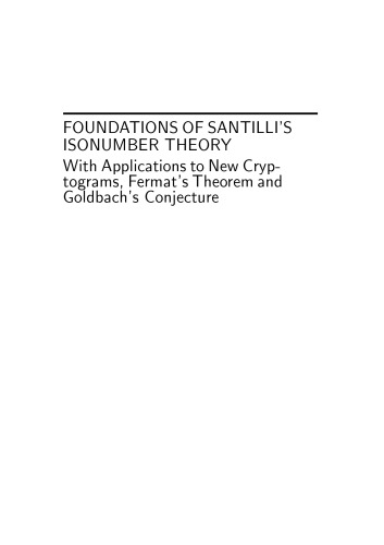 Foundations of Santilli’s Isonumber Theory: With Applications to New Cryptograms, Fermat’s Theorem and Goldbach’s Conjecture