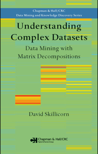 Understanding Complex Datasets: Data Mining with Matrix Decompositions (Chapman & Hall Crc Data Mining and Knowledge Discovery Series)