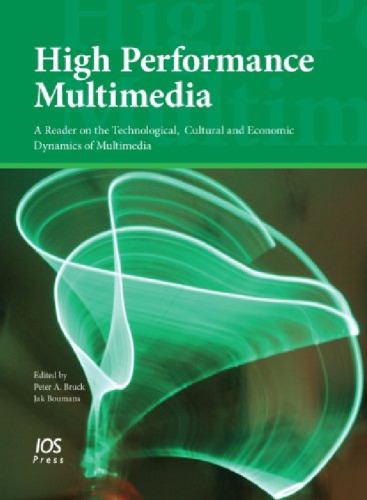 High Performance Multimedia:A Reader on the Technological, Cultural and Economic Dynamics of Multimedia