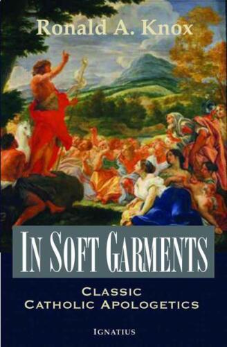 In Soft Garments: Classic Catholic Apologetics