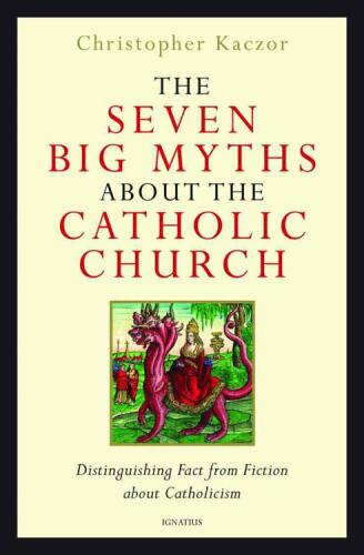 The Seven Big Myths about the Catholic Church