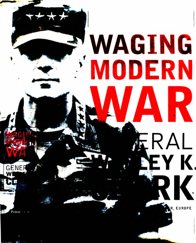 Waging Modern War: Bosnia, Kosovo, and the Future of Combat