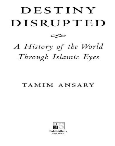 Destiny Disrupted: A History of the World Through Islamic Eyes