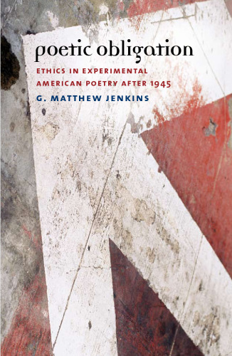 Poetic Obligation: Ethics in Experimental American Poetry after 1945