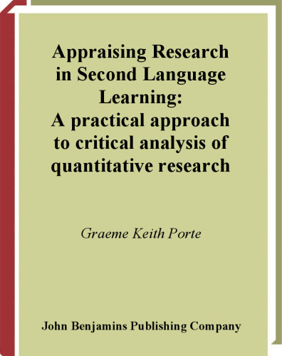 Appraising Research in Second Language Learning: A Practical Approach to Critical Analysis of Quantitative Research (Language Learning and Language Teaching, V. 3)