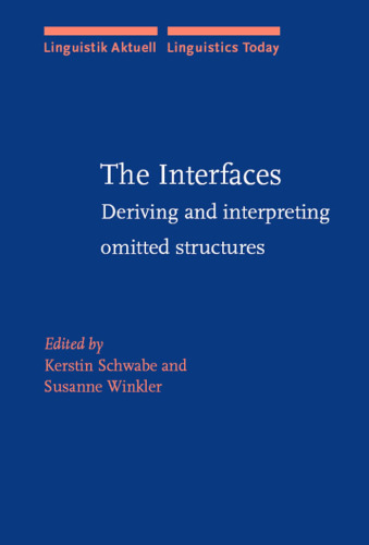 The Interfaces: Deriving and Interpreting Omitted Structures (Linguistik Aktuell Linguistics Today)