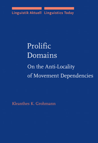 Prolific Domains: On the Anti-Locality of Movement Dependencies (Linguistik Aktuell Linguistics Today)